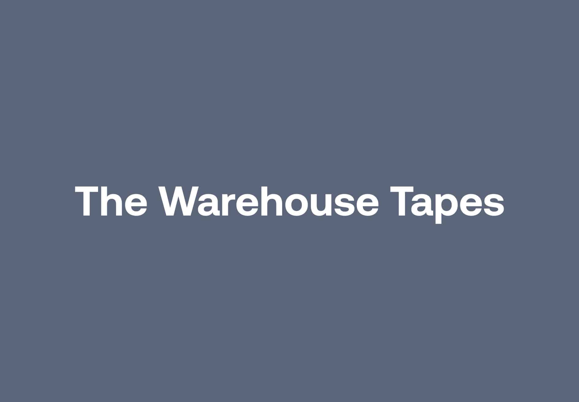 The Warehouse Tapes